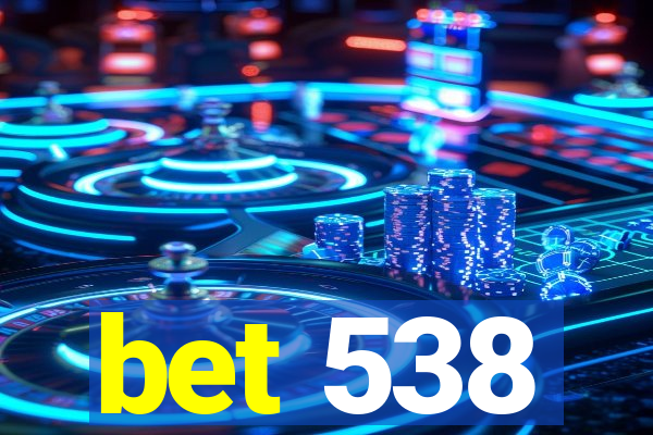 bet 538